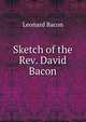 Sketch of the Rev. David Bacon, Leonard Bacon 