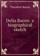 Delia Bacon: a biographical sketch, Theodore Bacon 