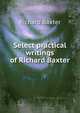 Select practical writings of Richard Baxter, Richard Baxter 
