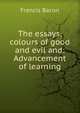 The essays, colours of good and evil and: Advancement of learning, Фрэнсис Бэкон 