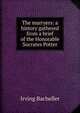 The marryers: a history gathered from a brief of the Honorable Socrates Potter, Irving Bacheller 