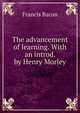 The advancement of learning. With an introd. by Henry Morley, Фрэнсис Бэкон 