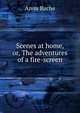 Scenes at home, or, The adventures of a fire-screen, Anna Bache 