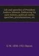 Life and speeches of President Andrew Johnson. Embracing his early history, political career, speeches, procalamations, etc, G W. 1830-1921 Bacon 