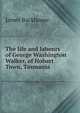 The life and labours of George Washington Walker, of Hobart Town, Tasmania, James Backhouse 