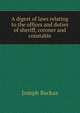 A digest of laws relating to the offices and duties of sheriff, coroner and constable, Joseph Backus 