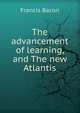 The advancement of learning, and The new Atlantis, Фрэнсис Бэкон 