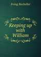 Keeping up with William, Irving Bacheller 