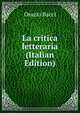 La critica letteraria (Italian Edition), Orazio Bacci 