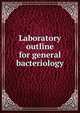 Laboratory outline for general bacteriology, 