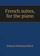 French suites, for the piano, Johann Sebastian Bach 