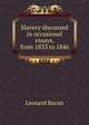 Slavery discussed in occasional essays, from 1833 to 1846, Leonard Bacon 