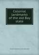 Colonial landmarks of the old Bay state, Edward Franklin] [from old c [Bacheller 