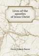 Lives of the apostles of Jesus Christ, David Francis Bacon 