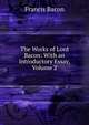 The Works of Lord Bacon: With an Introductory Essay, Volume 2, Фрэнсис Бэкон 