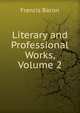 Literary and Professional Works, Volume 2, Фрэнсис Бэкон 