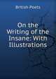 On the Writing of the Insane: With Illustrations, British Poets 