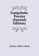 Espigolada: Poesias (Spanish Edition), Anton Gibert Bach 