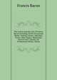 The Letters and the Life of Francis Bacon Including All His Occasional Works: Namely Letters, Speeches, Tracts, State Papers, Memorials, Devices and . Literary, Or Professional Works, Volum, Фрэнсис Бэкон 