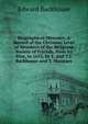 Biographical Memoirs: A Record of the Christian Lives of Members of the Religious Society of Friends, from Its Rise, to 1653, by E. and T.J. Backhouse and T. Mounsey, Edward Backhouse 