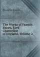 The Works of Francis Bacon, Lord Chancellor of England, Volume 2, Фрэнсис Бэкон 