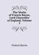The Works of Francis Bacon, Lord Chancellor of England, Volume 5, Фрэнсис Бэкон 