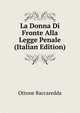 La Donna Di Fronte Alla Legge Penale (Italian Edition), Ottone Baccaredda 