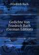 Gedichte Von Friedrich Bach (German Edition), Friedrich Bach 