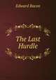 The Last Hurdle, Edward Bacon 