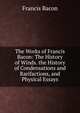 The Works of Francis Bacon: The History of Winds. the History of Condensations and Rarifactions, and Physical Essays, Bacon, Francis, 1561-1626 