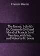The Essays, I-(Lviii) Or, Counsels Civil and Moral of Francis Lord Verulam, with Intr. and Notes by H. Lewis, Bacon, Francis, 1561-1626 