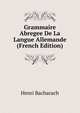 Grammaire Abregee De La Langue Allemande (French Edition), Henri Bacharach 