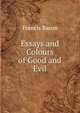 Essays and Colours of Good and Evil, Фрэнсис Бэкон 