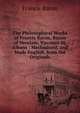 The Philosophical Works of Francis Bacon, Baron of Verulam, Viscount St. Albans : Methodized, and Made English, from the Originals, Фрэнсис Бэкон 