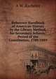 Reference Handbook of American History by the Library Method, for Secondary Schools: Period of the Constitution, 1789-1889, A W. Bacheler 