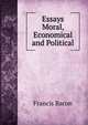 Essays Moral, Economical and Political, Фрэнсис Бэкон 