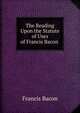 The Reading Upon the Statute of Uses of Francis Bacon ., Фрэнсис Бэкон 