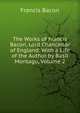 The Works of Francis Bacon, Lord Chancellor of England: With a Life of the Author by Basil Montagu, Volume 2, Фрэнсис Бэкон 