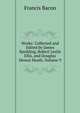 Works: Collected and Edited by James Spedding, Robert Leslie Ellis, and Douglas Denon Heath, Volume 9, Фрэнсис Бэкон 