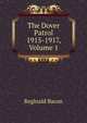 The Dover Patrol 1915-1917, Volume 1, Reginald Bacon 