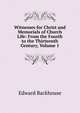 Witnesses for Christ and Memorials of Church Life: From the Fourth to the Thirteenth Century, Volume 1, Edward Backhouse 