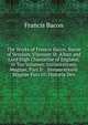 The Works of Francis Bacon, Baron of Verulam, Viscount St. Alban and Lord High Chancellor of England, in Ten Volumes: Instaurationis Magnae, Pars Ii: . Instaurationis Magnae Pars Iii: Historia Den, Фрэнсис Бэкон 