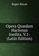 Opera Qu?dam Hactenus Inedita. V.1- (Latin Edition), Roger Bacon 