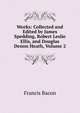 Works: Collected and Edited by James Spedding, Robert Leslie Ellis, and Douglas Denon Heath, Volume 2, Фрэнсис Бэкон 