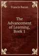 The Advancement of Learning, Book 1, Фрэнсис Бэкон 