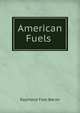 American Fuels ., Raymond Foss Bacon 
