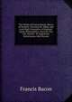 The Works of Francis Bacon, Baron of Verulam, Viscount St. Alban, and Lord High Chancellor of England: Opera Philosophica: Auctoris Vita Gul. Rawley . Et Augmentis Scientiarum, Libri Novem, Фрэнсис Бэкон 