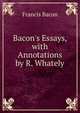 Bacon's Essays, with Annotations by R. Whately, Фрэнсис Бэкон 
