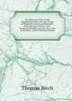 An Historical View of the Negotiations Between the Courts of England, France, and Brussels, from the Year 1592 to 1617: Extracted Chiefly from the Ms. . and at Brussels . and of Anthony Bacon, Thomas Birch 