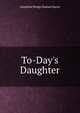 To-Day's Daughter, Josephine Dodge Daskam Bacon 